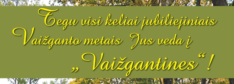 Tegu visi keliai jubiliejiniais Vaižganto metais Jus veda į „VAIŽGANTINES“!