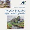 ALVYDO STAUSKO tapybos darbų parodos „Nostalgija peizažui“ atidarymas